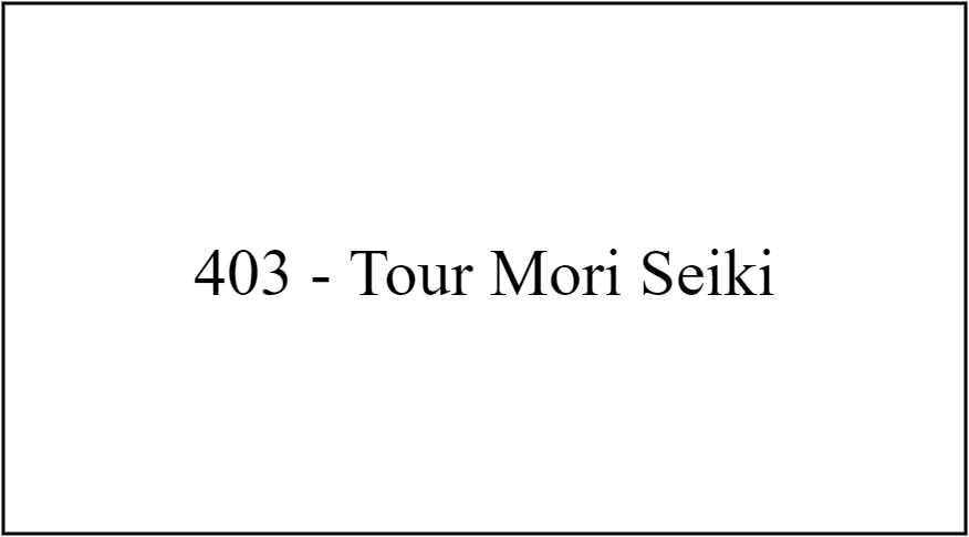 403 - Tour Mori Seiki