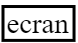 ecran