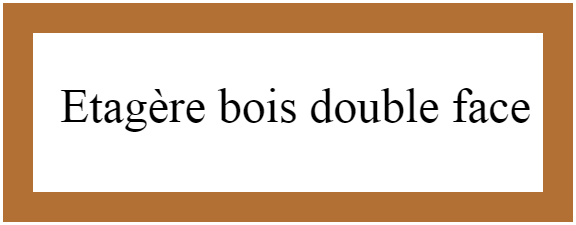 Etagère bois double face