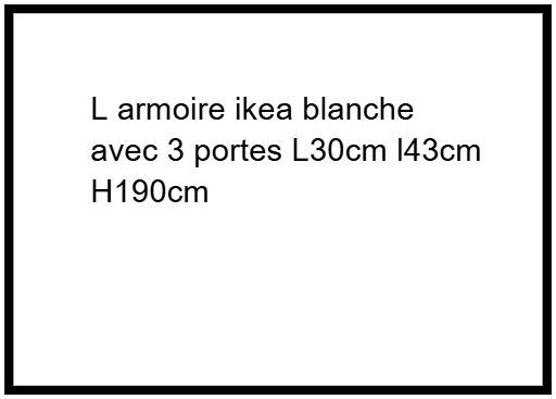 L armoire ikea blanche avec 3 portes L30cm l43cm H190cm