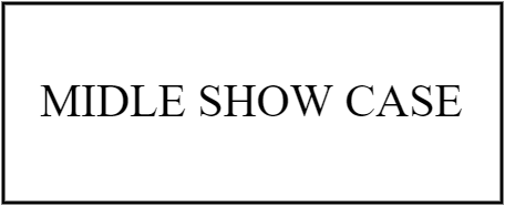 MIDLE SHOW CASE