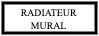 RADIATEUR MURAL