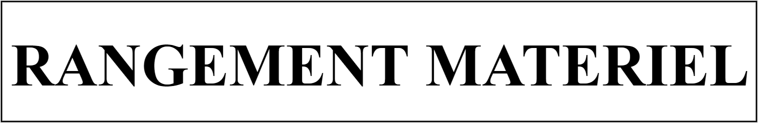 RANGEMENT MATERIEL