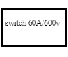 Switch 60a/600v