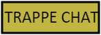 TRAPPE CHAT