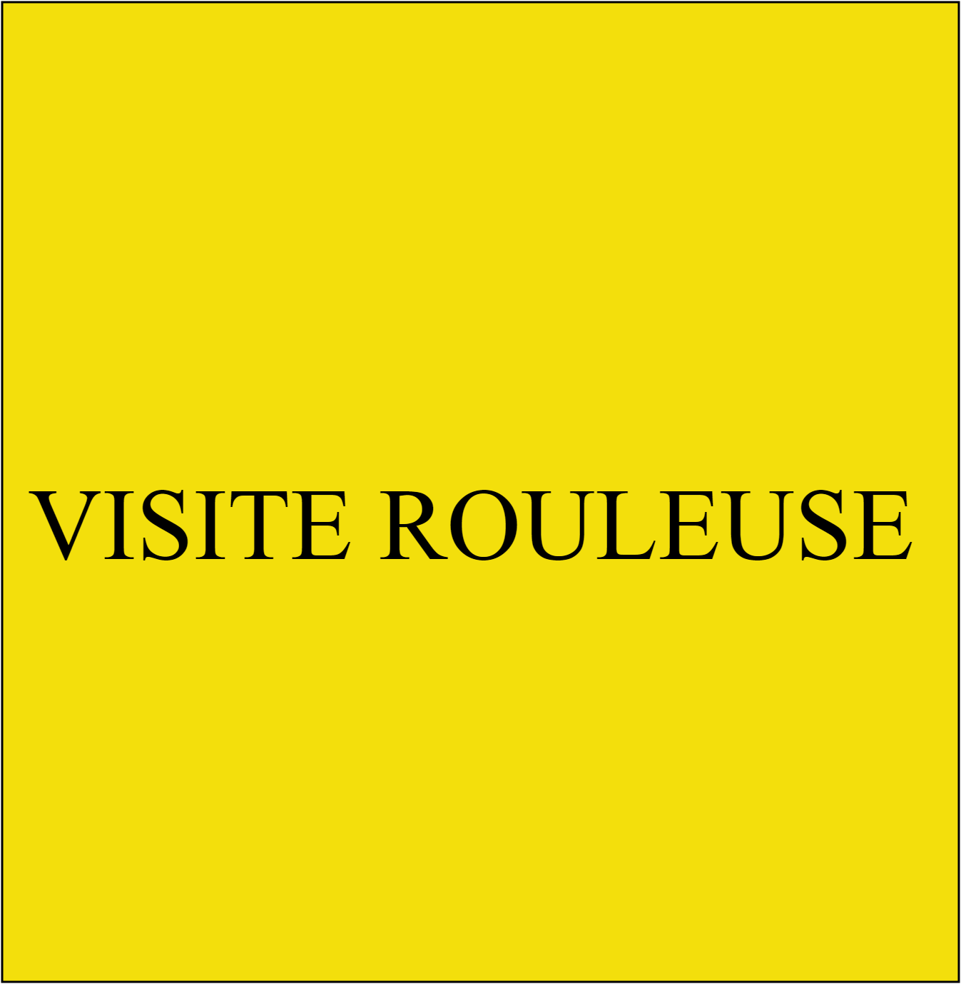 VISITE ROULEUSE